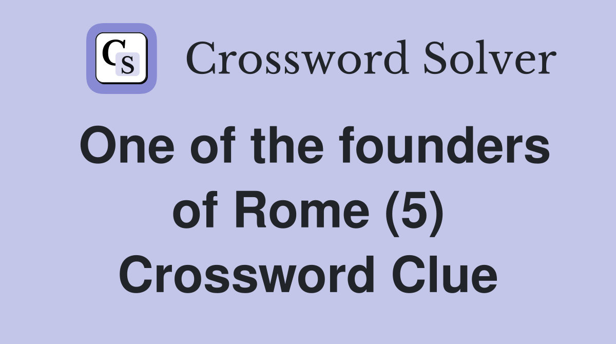 One of the founders of Rome (5) Crossword Clue Answers Crossword Solver